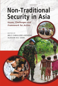 Mely Caballero-Anthony (editor); Alistair D.B. Cook (editor) — Non-Traditional Security in Asia: Issues, Challenges and Framework for Action