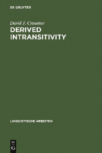 David J. Cranmer — Derived Intransitivity: A Contrastive Analysis of Certain Reflexive Verbs in German, Russian and English