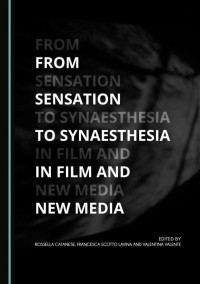 Rossella Catanese, Francesca Scotto Lavina, Valentina Valente — From Sensation to Synaesthesia in Film and New Media
