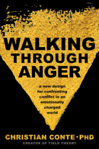 Christian Conte — Walking Through Anger: A New Design for Confronting Conflict in an Emotionally Charged World