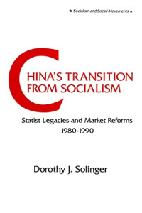 Dorothy J. Solinger — China's Transition from Socialism?: Statist Legacies and Market Reforms, 1980-90