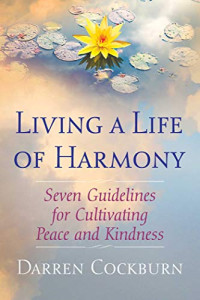 Darren Cockburn — Living a Life of Harmony: Seven Guidelines for Cultivating Peace and Kindness