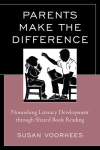 Susan Voorhees — Parents Make the Difference: Nourishing Literacy Development through Shared Book Reading