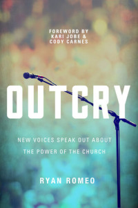 Ryan Romeo — Outcry: New Voices Speak Out about the Power of the Church