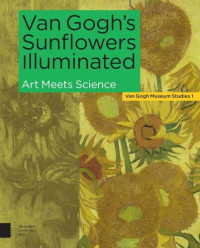 Ella Hendriks (editor); Marije Vellekoop (editor); Maarten Bommel (editor); Muriel Geldof (editor) — Van Gogh's Sunflowers Illuminated: Art Meets Science