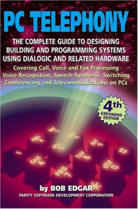 Bob Edgar — PC-Telephony; The Complete Guide to Designing, Building and Programming Systems Using Dialogic and Related Hardware