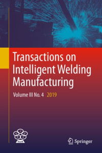 Shanben Chen (editor), Yuming Zhang (editor), Zhili Feng (editor) — Transactions on Intelligent Welding Manufacturing: Volume III No. 4 2019