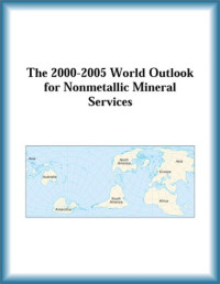 Research Group, The Nonmetallic Mineral Services Research Group — The 2000-2005 World Outlook for Nonmetallic Mineral Services