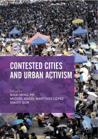 Ngai Ming Yip, Miguel Angel Martínez López, Xiaoyi Sun — Contested Cities and Urban Activism
