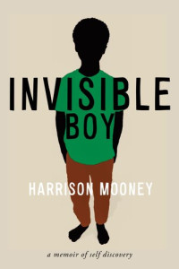 Harrison Mooney — Invisible Boy: A Memoir of Self-Discovery