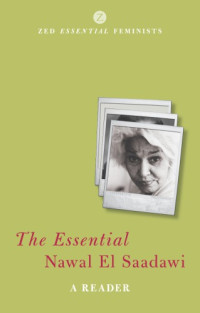 El Saadawi, Nawal;Newson-Horst, Adele — The Essential Nawal El Saadawi: a Reader
