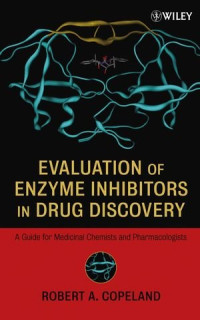 Robert  A. Copeland — Evaluation of Enzyme Inhibitors in Drug Discovery : a Primer for Medicinal Chemists and Pharmacologists