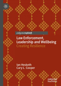 Ian Hesketh, Cary L. Cooper — Law Enforcement, Leadership and Wellbeing: Creating Resilience