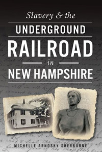 Michelle Arnosky Sherburne — Slavery & the Underground Railroad in New Hampshire
