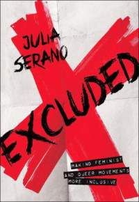 Serano, Julia — Excluded: Making Feminist and Queer Movements More Inclusive