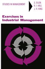 Samuel Eilon, Roger I. Hall, John R. King — Exercises in Industrial Management: A Series of Case Studies