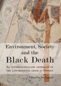 Lageras, Per(Editor) — Environment, Society and the Black Death: An Interdisciplinary Approach to the Late-Medieval Crisis in Sweden