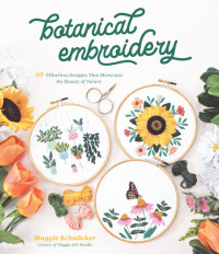 Maggie Schnücker — Botanical Embroidery: 30 Effortless Designs That Showcase the Beauty of Nature