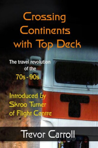 Trevor Carroll — Crossing Continents with Top Deck: The Travel Revolution of the 70s-90s