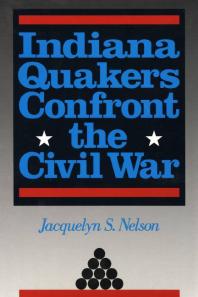 Jacquelyn S. Nelson — Indiana Quakers Confront the Civil War
