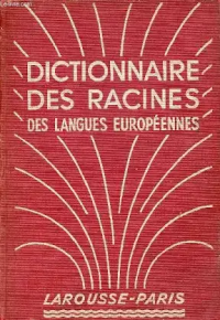 Robert Grandsaignes d'Hauterive — Dictionnaire des Racines des langues européennes (grec, latin, ancien français, français, espagnol, italien, anglais, allemand)