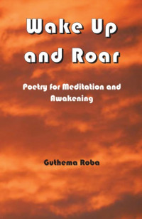 Roba, Guthema — Wake up and roar: poetry for meditation and awakening