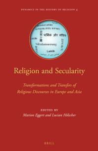 Marion Eggert; Lucian Hölscher — Religion and Secularity : Transformations and Transfers of Religious Discourses in Europe and Asia
