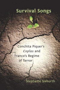 Stephanie Sieburth — Survival Songs: Conchita Piquer's 'Coplas' and Franco's Regime of Terror