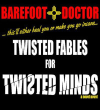 Barefoot Doctor,Cinematiko Meditori — Twisted Fables for Twisted Minds: This’ll either heal you or make you go insane