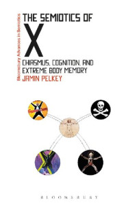 Jamin Pelkey — The Semiotics of X: Chiasmus, Cognition, and Extreme Body Memory