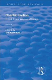 Ian Haywood — Chartist Fiction: Volume 2: Ernest Jones, Woman's Wrongs