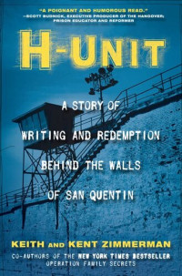 Keith Zimmerman; Kent Zimmerman — H-Unit: A Story of Writing and Redemption Behind the Walls of San Quentin