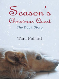 Tara Pollard — Season's Christmas Quest: The Dog's Story