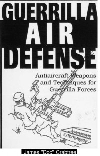 James D. Crabtree — Guerrilla Air Defense: Antiaircraft Weapons and Techniques for Guerrilla Forces
