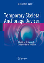 Ki Beom Kim (eds.) — Temporary Skeletal Anchorage Devices: A Guide to Design and Evidence-Based Solution