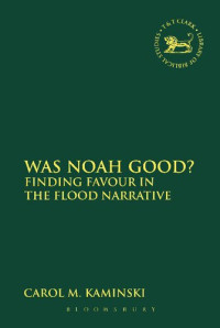 Carol M. Kaminski — Was Noah Good?: Finding Favour in the Flood Narrative