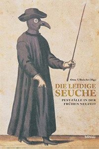 Otto Ulbricht (Hrsg.) — Die leidige Seuche. Pest-Fälle in der Frühen Neuzeit