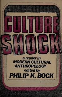 Philip K. Bock — Culture Shock : A Reader in Modern Cultural Anthropology