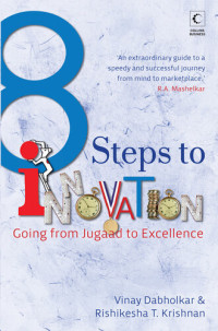 Rishikesha T.Krishnan, Vinay Dabholkar — 8 Steps To Innovation : Going From Jugaad To Excellence