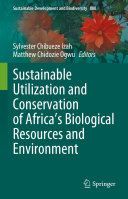 Sylvester Chibueze Izah, Matthew Chidozie Ogwu, (eds.) — Sustainable Utilization and Conservation of Africa’s Biological Resources and Environment