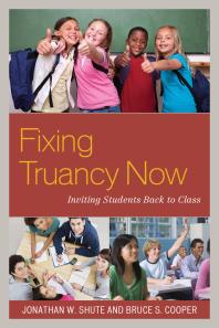 Jonathan Shute; Bruce S., Cooper — Fixing Truancy Now : Inviting Students Back to Class