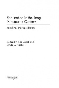 Julie Codell; Linda Hughes — Replication in the Long Nineteenth Century: Re-makings and Reproductions