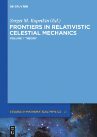 Sergei M. Kopeikin (editor) — Frontiers in Relativistic Celestial Mechanics. Volume 1: Theory