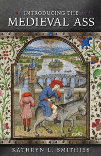 Kathryn L. Smithies — Introducing the Medieval Ass