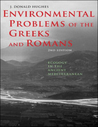 J. Donald Hughes — Environmental Problems of the Greeks and Romans: Ecology in the Ancient Mediterranean