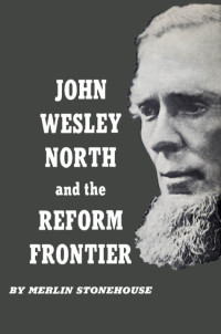 Merlin Stonehouse — John Wesley North and the Reform Frontier