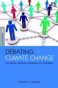 Elizabeth L. Malone — Debating Climate Change: Pathways Through Argument to Agreement (Science in Society Series)