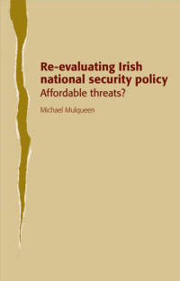 Michael Mulqueen — Re-Evaluating Irish National Security Policy: Affordable Threats?