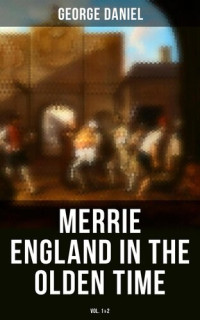 George Daniel — Merrie England in the Olden Time, Vol. 1
