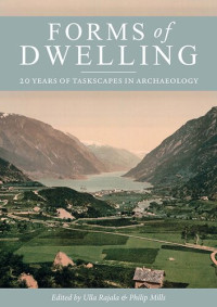Ulla Rajala; Phil Mills — Forms of Dwelling: 20 Years of Taskscapes in Archaeology